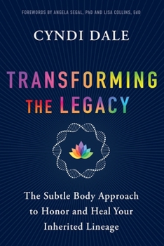 Paperback Transforming the Legacy: The Subtle Body Approach to Honor and Heal Your Inherited Lineage Book