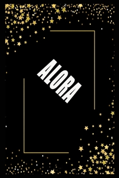 ALORA  (6x9 Journal): Lined Writing Notebook with Personalized Name, 110 Pages: ALORA Unique personalized planner Gift for ALORA Golden Journal , ... for  ALORA , Lined Notebook /Journal Gift