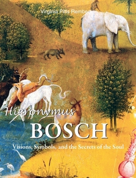 Hardcover Hieronymus Bosch: Visions, Symbols, and the Secrets of the Soul Book