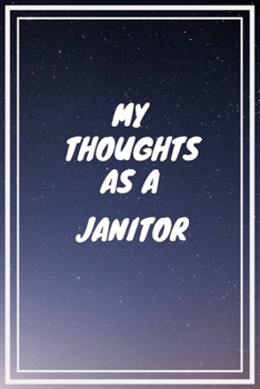 Paperback My thoughts as a Janitor: Janitor Career School Graduation Gift Journal / Notebook / Diary / Unique Greeting Card Alternative Book