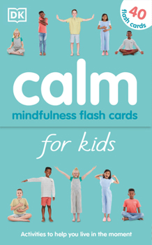 Cover for "Calm - Mindfulness Flash Cards for Kids: 40 Activities to Help You Learn to Live in the Moment"