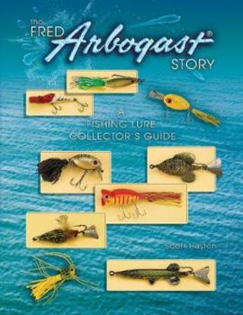 Hardcover The Fred Arbogast Story: A Fishing Lure Collector's Guide Book