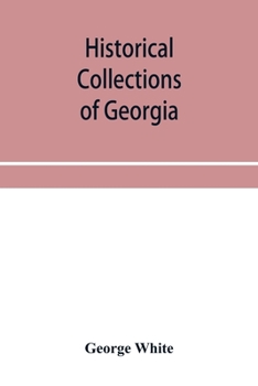 Paperback Historical collections of Georgia: containing the most interesting facts, traditions, biographical sketches, anecdotes, etc. relating to its history a Book