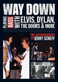 Paperback Way Down: Playing Bass with Elvis, Dylan, the Doors and More: The Autobiography of Jerry Scheff Book