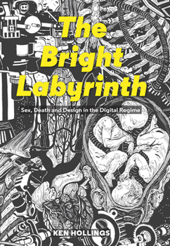 Paperback Bright Labyrinth: Sex, Death and Design in the Digital Regime Book