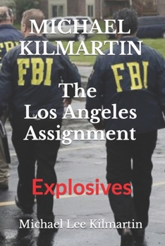 Michael Kilmartin The Los Angeles Assignment: Explosives