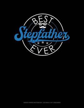 Paperback Best Stepfather Ever: Graph Paper Notebook - 0.25 Inch (1/4) Squares Book