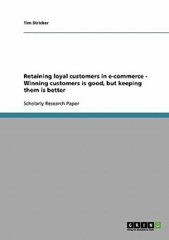 Paperback Retaining loyal customers in e-commerce - Winning customers is good, but keeping them is better Book