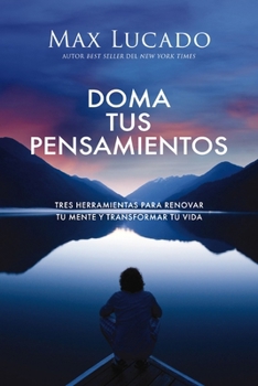 Paperback Doma Tus Pensamientos: Tres Herramientas Para Renovar Tu Mente Y Transformar Tu Vida [Spanish] Book