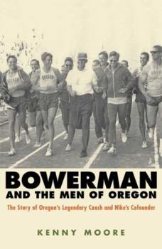 Hardcover Bowerman and the Men of Oregon: The Story of Oregon's Legendary Coach and Nike's Co-Founder Book