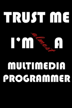 Paperback Trust Me I'm Almost Multimedia programmer: A Journal to organize your life and working on your goals: Passeword tracker, Gratitude journal, To do list Book