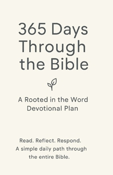 Rooted in the Word: 365-Day Bible Reading & Devotional Plan: Read Through the Bible in a Year with Daily Scripture, Reflection, and Prayer Prompts