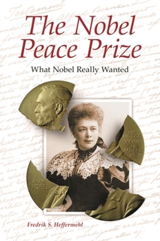 Hardcover The Nobel Peace Prize: What Nobel Really Wanted Book