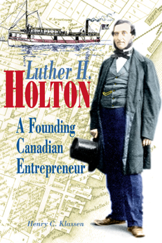 Paperback Luther H. Holton: A Founding Canadian Entrepreneur Book