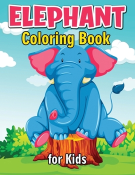 Paperback Elephant Coloring Book for Kids: Cute and Fun Coloring Books for Kids, Elephant Coloring Book for Relaxation and Stress Relief Book