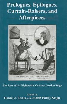 Prologues, Epilogues, Curtain-Raisers, and Afterpieces: The Rest of the Eighteenth-Century London Stage