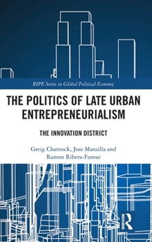 Hardcover The Politics of Late Urban Entrepreneurialism: The Innovation District Book