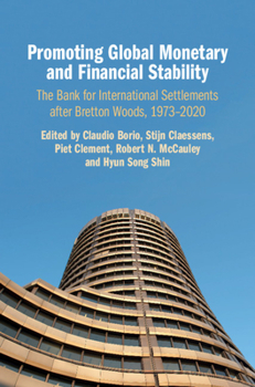 Promoting Global Monetary and Financial Stability: The Bank for International Settlements After Bretton Woods, 1973-2020 - Book  of the Studies in Macroeconomic History