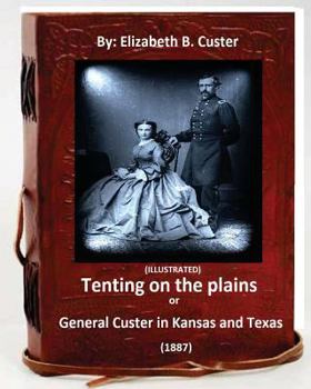 Paperback Tenting on the plains or General Custer in Kansas and Texas.(1887) (ILLUSTRATED) Book