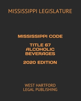 Paperback Mississippi Code Title 67 Alcoholic Beverages 2020 Edition: West Hartford Legal Publishing Book