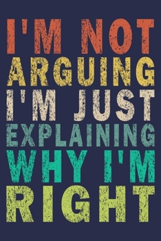 Paperback I'm Not Arguing I'm Just Explaining Why I'm Right: Funny Vintage Coworker Gifts Journal Book