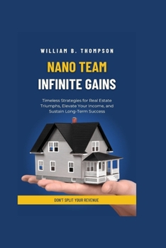Paperback Nano Team, Infinite Gains: Timeless Strategies for Real Estate Triumphs, Elevate Your Income, and Sustain Long-Term Success Book