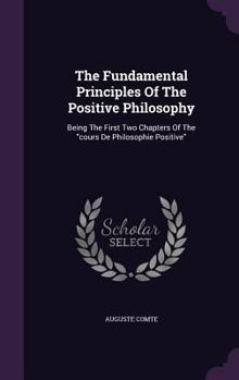 The Fundamental Principles of the Positive Philosophy: Being the First Two Chapters of the Cours de Philosophie Positive