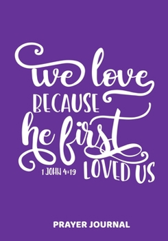 We Loved Because He First Loved Us, 1 John 4:19: A Christian Daily Prayer and Gratitude Scripture Journal on Deep Purple with White Distressed Writing