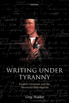 Paperback Writing Under Tyranny: English Literature and the Henrician Reformation Book