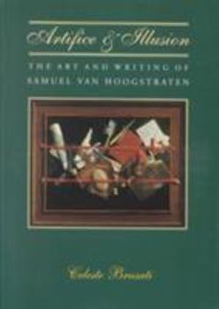 Hardcover Artifice and Illusion: The Art and Writing of Samuel Van Hoogstraten Book