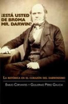 Paperback ¿Está Usted de Broma Mr. Darwin?: La retórica en el corazón del darwinismo [Spanish] Book
