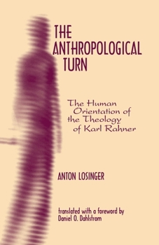 The Anthropological Turn: The Human Orientation of the Theology of Karl Rahner (Moral Philosophy and Moral Theology, 2)