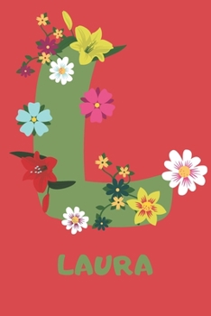 Laura : Personalized with Name Notebook Journal Lined for Women and Girls. Initial Notebook with Flowers for Women. Best Practical a Gift for a Girl