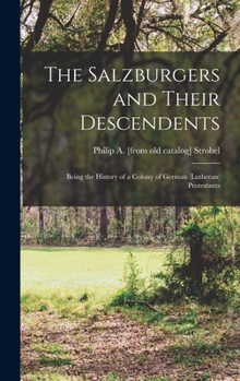 Hardcover The Salzburgers and Their Descendents: Being the History of a Colony of German (Lutheran) Protestants Book