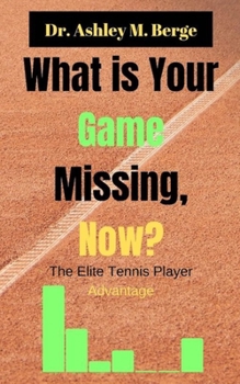Paperback What is Your Game Missing, Now?: The Elite Tennis Player Advantage Book