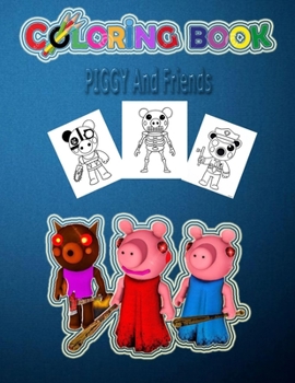 Paperback Piggy and Friends Coloring Book: Piggy Coloring Book: A Cool Coloring Book for Kids, 33 High Quality Coloring Pages 8.5"x11" size [Large Print] Book