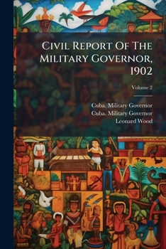 Civil Report Of The Military Governor, 1902, Volume 2...