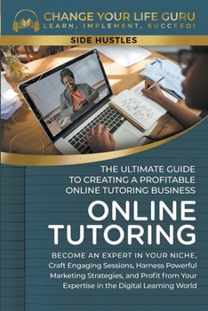 Paperback Online Tutoring: The Ultimate Guide to Creating a Profitable Online Tutoring Business Book