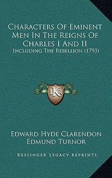 Paperback Characters Of Eminent Men In The Reigns Of Charles I And II: Including The Rebellion (1793) Book