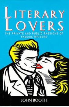 Hardcover Literary Lovers: The Private and Public Passions of Famous Writers Book