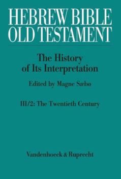 Hebrew Bible / Old Testament. the History of Its Interpretation: Volume III: From Modernism to Post-Modernism. Part II: 20th Century