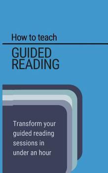 Paperback How to teach Guided Reading: Learn how to transform guided reading in under an hour Book