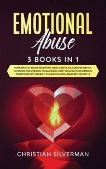 Emotional Abuse: 3 Books in 1: Narcissistic Abuse Recovery, Narcissistic Ex, Codependency No More. Recovering From a Narcissist Relationship, Abuse & Codependency, Break the Manipulation and Free Your