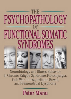 Hardcover The Psychopathology of Functional Somatic Syndromes: Neurobiology and Illness Behavior in Chronic Fatigue Syndrome, Fibromyalgia, Gulf War Illness, Ir Book