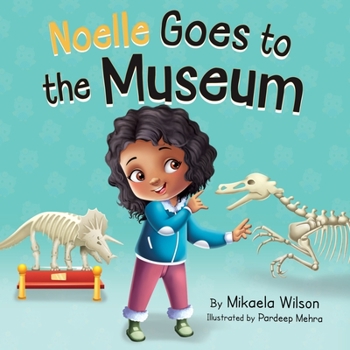 Paperback Noelle Goes to the Museum: A Story About New Adventures and Making Learning Fun for Kids Ages 2-8 Book