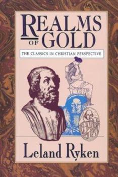 Paperback Realms of Gold: The Classics in Christian Perspective Book
