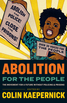 Abolition for the People: The Movement for a Future without Policing & Prisons
