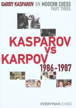 Kasparov vs. Karpov 1986-1987 - Book #3 of the Garry Kasparov on Modern Chess