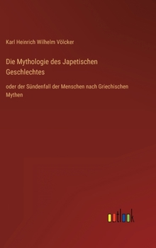 Hardcover Die Mythologie des Japetischen Geschlechtes: oder der Sündenfall der Menschen nach Griechischen Mythen [German] Book