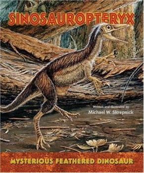 Library Binding Sinosauropteryx: Mysterious Feathered Dinosaur Book